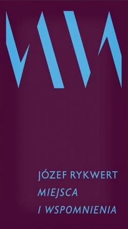 Miejsca i wspomnienia - Józef Rykwert