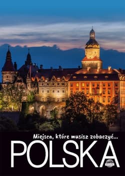 Miejsca, które musisz zobaczyć... Polska - Opracowanie Zbiorowe