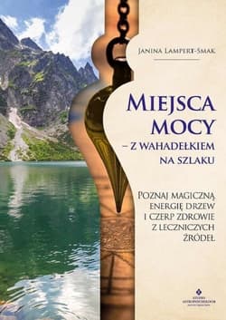 Miejsca mocy z wahadełkiem na szlaku - Janina Lampert-Smak