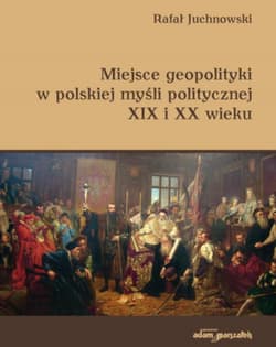 Miejsce geopolityki w polskiej myśli politycznej XIX i XX wieku - Rafał Juchnowski