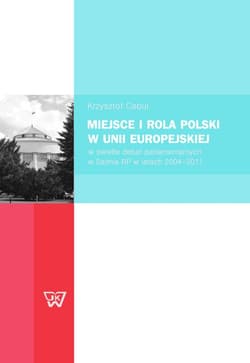 Miejsce i rola Polski w Unii Europejskiej w świetle debat parlamentarnych w Sejmie RP w latach 2004-2011 - Cebul Krzysztof
