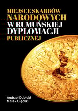 Miejsce skarbów narodowych w rumuńskiej dyplomacji publicznej - Andrzej Dubicki