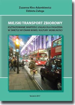 Miejski transport zbiorowy Kształtowanie wartości usług dla pasażera w świetle wyzwań nowej kultury mobilności - Zuzanna Kłos-Adamkiewicz, Załoga Elżbieta