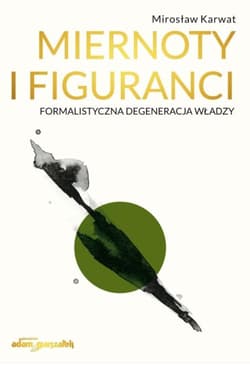 Miernoty i figuranci. Formalistyczna degeneracja.. - Mirosław Karwat