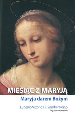 Miesiąc z Maryją. Maryja darem Bożym - Giamberardino Di Eugenio Vittorio