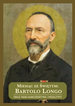 Miesiąc ze Świętym: Bartolo Longo.. - Praca zbiorowa