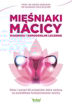 Mięśniaki macicy Diagnoza i samodzielne leczenie - Gerhard Ingrid, Rias-Bucher Barbara