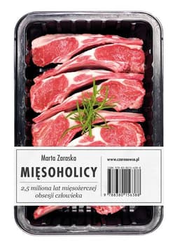 Mięsoholicy 2,5 miliona lat mięsożerczej obsesji człowieka
