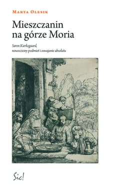 Mieszczanin na górze Moria Siren Kierkegaard, nowoczesny podmiot i oswajanie absolutu