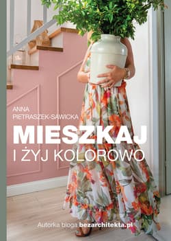 Mieszkaj i żyj kolorowo - ebook - Anna Pietraszek-Sawicka