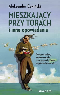 Mieszkający przy torach i inne opowiadania - Aleksander Cywiński