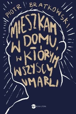 Mieszkam w domu, w którym wszyscy umarli - Bratkowski Piotr