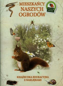 Mieszkańcy naszych ogrodów Książeczka edukacyjna z naklejkami - Tadeusz Woźniak