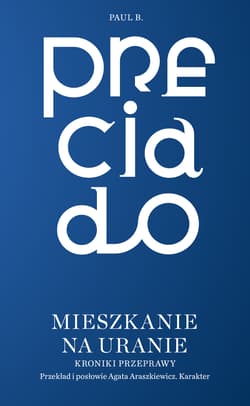 Mieszkanie na Uranie. Kroniki przeprawy - Preciado Paul B.
