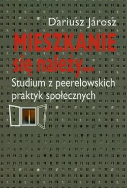 Mieszkanie się należy... Studium z peerelowskich praktyk społecznych