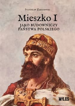 Mieszko I jako budowniczy państwa polskiego - Stanisław Zakrzewski