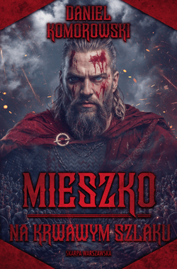 Mieszko. Na krwawym szlaku - ebook - Daniel Komorowski