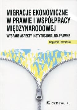 Migracje ekonomiczne w prawie i współpracy międzynarodowej Wybrane aspekty instytucjonalno-prawne