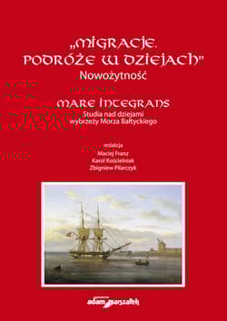 "Migracje. Podróże w dziejach". Nowożytność. Mare Integrans. Studia nad dziejami wybrzeży Morza Bałt