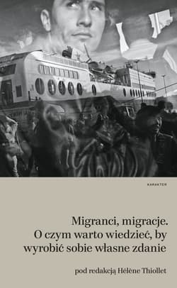 Migranci migracje O czym warto wiedzieć, by wyobrazić sobie własne zdanie