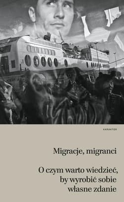 Migranci migracje O czym warto wiedzieć, by wyobrazić sobie własne zdanie - Helene Thiollet