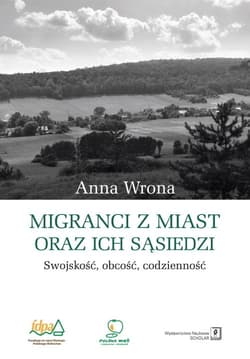 Migranci z miast oraz ich sąsiedzi Swojskość – obcość – codzienność - Anna Wrona