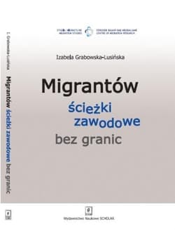Migrantów ścieżki zawodowe bez granic - Grabowska-Lusińska Izabela