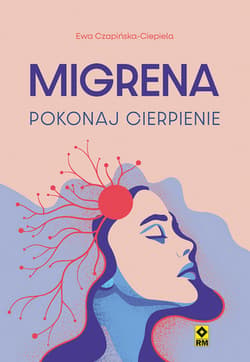 Migrena. Pokonaj cierpienie - Czapińska-Ciepiela Ewa