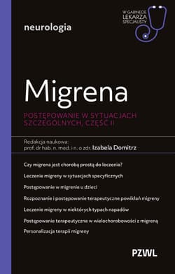 Migrena. Postępowanie w sytuacjach szczególnych, część II. W gabinecie lekarza specjalisty. Neurologia - Domitrz Izabela