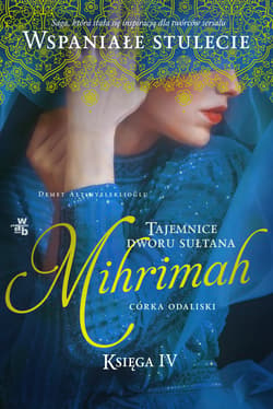Mihrimah Córka Odaliski Tajemnice dworu sułtana Księga 4 - Demet Altınyeleklioğlu