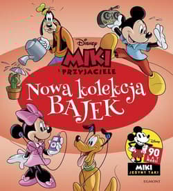 Miki i Przyjaciele Nowa kolekcja bajek - Opracowanie Zbiorowe
