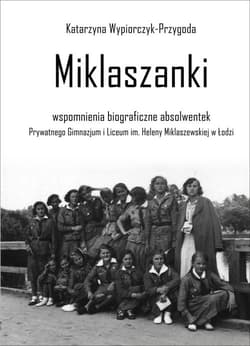 Miklaszanki wspomnienia biograficzne absolwentek Prywatnego Gimnazjum i Liceum im. H. Miklaszewskiej w Łodzi - Katarzyna Wypiorczyk-Przygoda