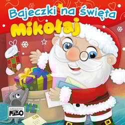 Mikołaj. Bajeczki na święta - Wioletta  Piasecka, Agnieszka Sakra-Sojka