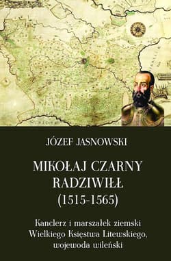 Mikołaj Czarny Radziwiłł 1515-1565 - Józef Jasnowski