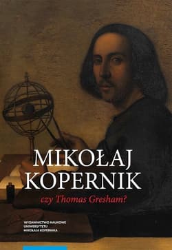 Mikołaj Kopernik czy Thomas Gresham? O historii i dyspucie wokół prawa gorszego pieniądza - Mirosław Bochenek