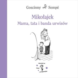 Mikołajek. Mama, tata i banda urwisów - René Goscinny, René Goscinny, Jean-Jacques Sempé, Jean-Jacques Sempé, Goscinny & Sempé, Goscinny & Sempé