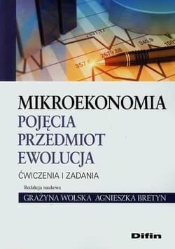 Mikroekonomia Pojęcia przedmiot ewolucja Ćwiczenia i zadania - Grażyna Wolska