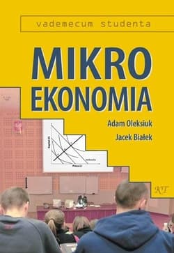 Mikroekonomia Vademecum studenta - Adam Oleksiuk, Białek  Jacek