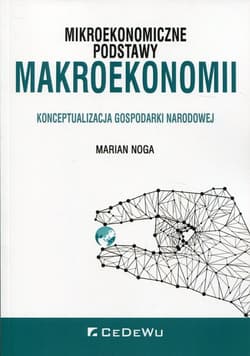 Mikroekonomiczne podstawy makroekonomii Konceptualizacja gospodarki narodowej - Marian Noga
