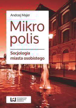 Mikropolis Socjologia miasta osobistego - Andrzej Majer