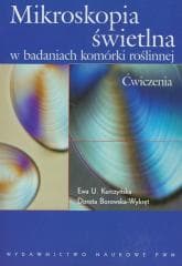 Mikroskopia świetlna w badaniach komórki roślinnej -  Borkowska-Wykręt Dorota, Kurczyńska Ewa