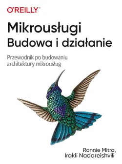 Mikrousługi. Budowa i działanie. Przewodnik po budowaniu architektury mikrousług