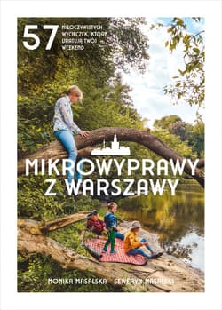 Mikrowyprawy z Warszawy. 57 nieoczywistych wycieczek, które uratują twój weekend - ebook - Monika Masalska, Seweryn Masalski