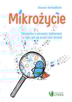 Mikrożycie Wszystko o wirusach bakteriach i o tym jak się przed nimi chronić - Susan Schadlich