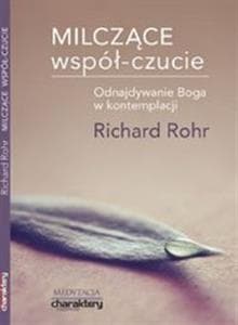 Milczące współ-czucie Odnajdywanie Boga w kontemplacji - Rohr Richard