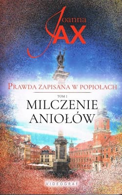 Milczenie Aniołów Prawda zapisana w popiołach Tom 1 - Joanna  Jax
