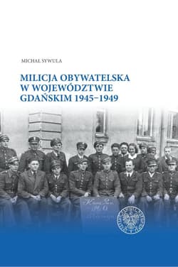 Milicja Obywatelska w województwie gdańskim w latach 1945-1949 - Michał Sywula