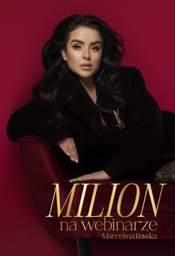 Milion na webinarze. Od 0 do milionowych sprzedaży na szkoleniach online - Marcelina Rawka