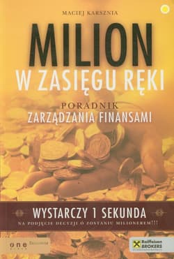 Milion w zasięgu ręki Poradnik zarządzania finansami - Maciej Karsznia