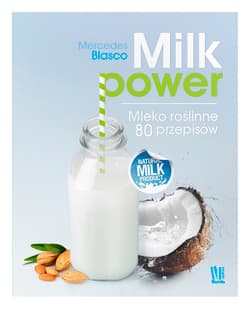Milk power Mleko roślinne 80 przepisów - Mercedes Blaser